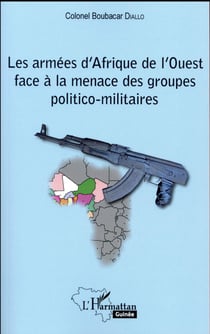 Les Armees D'Afrique De L'Ouest Face A La Menace Des Groupes Politico-Militaires