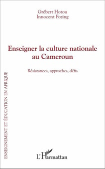Enseigner la culture nationale au Cameroun - résistances, approches, défis