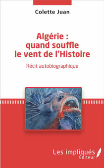 Algérie : quand souffle le vent de l'histoire - récit autobiographique
