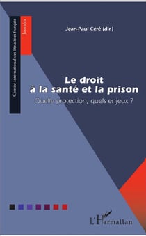 Le droit à la santé et la prision - quelle protection, quels enjeux ?
