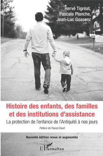 Histoire des enfants, des familles et des institutions d'assistance - la protection de l'enfance de l'Antiquité à nos jours