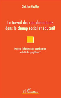 Le travail des coordonnateurs dans le champ social et éducatif - de quoi la fonction de coordination est-elle le symptôme ?