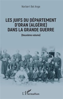 Les juifs du département d'Oran (Algérie) dans la Grande Guerre t.2