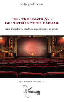 Les "tribunations" de l'intellectuel Kaphar - anti-mélodrame en deux majeures, une mineure