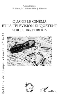 Cahiers de champs visuels Tome 16 : quand le cinéma et la télévision enquêtent sur leurs publics
