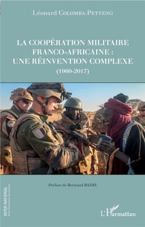 La coopération militaire franco-africaine - une réinvention complexe (1960-2017)