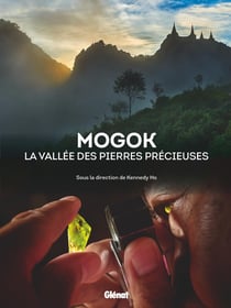 Mogok - la vallée des pierres précieuses