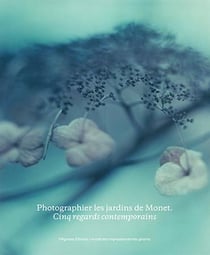Photographier les jardins de Monet - cinq regards contemporains