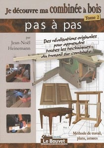Je découvre ma combinée à bois pas à pas Tome 2
