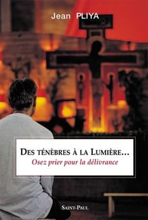 Des ténèbres à la lumière...osez prier pour la délivrance