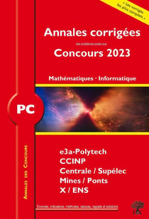 Annales des concours : annales corrigées des problèmes posés aux concours 2023 : PC mathématiques et informatique