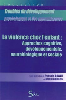 Violence chez l'enfant : approches cognitives, developpementale, neurobiologi6