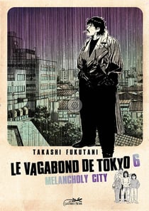 Le vagabond de Tokyo Tome 6 : melancholy city