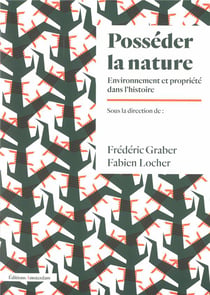 Posséder la nature - environnement et propriété dans l'histoire