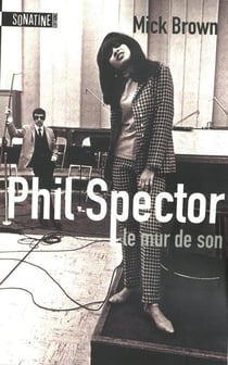 Phil Spector, le mur du son