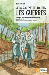 À la racine de toutes les guerres t.5 - correspondance de guerre, 1917