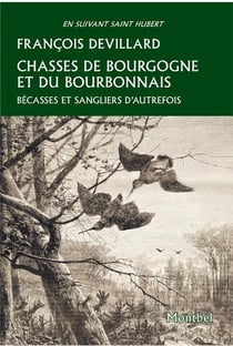Chasses de Bourgogne et du Bourbonnais : bécasses et sangliers d'autrefois