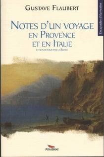 Notes d'un voyage en Provence et en Italie - et son retour par la Suisse