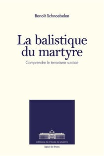 La balistique du martyre - comprendre le terrorisme suicide