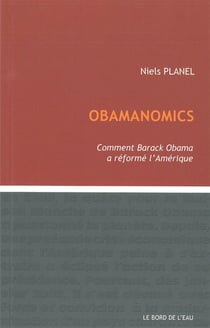 Obamanomics : Comment Barack Obama a Reforme l'Ameriqu