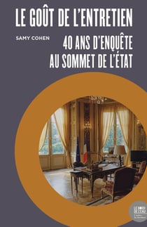 Le goût de l'entretien : 40 ans d'enquête au sommet de l'état
