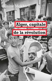 Alger, capitale de la révolution - de Fanon aux Black Panthers