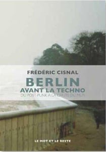 Berlin avant la techno - du post-punk à la chute du mur