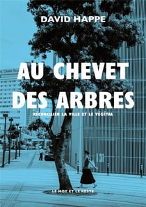 Au chevet des arbres - réconcilier la ville et le végétal