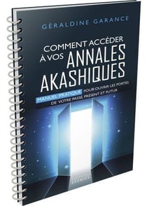 Comment accéder à vos annales akashiques : manuel pratique pour ouvrir les portes de votre passé, présent et futur