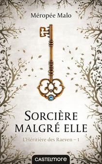 L'héritière des Raeven Tome 1 : sorcière malgré elle