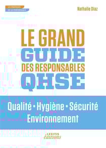 Le grand guide des responsables qhse - qualité, hygiéne, sécurité, environnement
