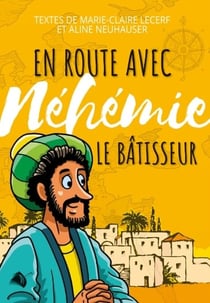 En route avec Néhémie le bâtisseur
