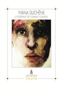 Yvana duchene - le portrait de camille claudel