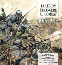 La légion étrangère au combat - 1914-1918