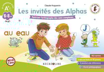 Les invités des Alphas : maîtriser l'orthographe des sons complexes - CP, CE1