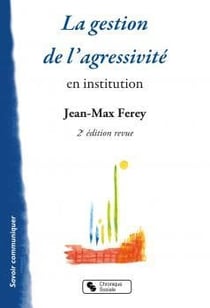La gestion de l'agressivité en institution (2e édition)