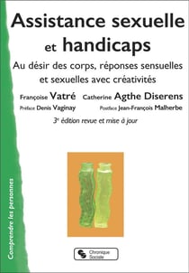 Assistance sexuelle et handicaps : au désir des corps, réponses sensuelles et sexuelles avec créativités (3e édition)