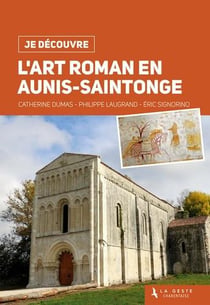 Je découvre : l'art roman en Aunis-Saintonge