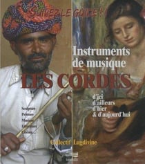 Suivez le guide ! - instruments de musique - les cordes d'ici, d'ailleurs, d'hier & d'aujourd'hui