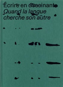 Écrire en dessinant - quand la langue cherche son autre