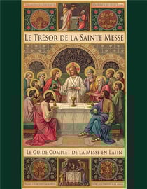 Le trésor de la sainte messe : le guide complet de la messe en latin