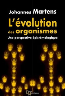 L'évolution des organismes - une perspective épistémologique