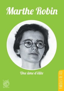 Marthe Robin - une âme d'élite