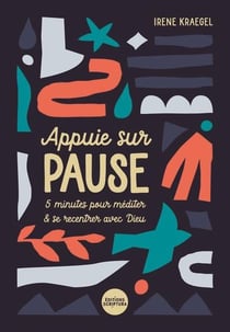 Appuie sur pause : 5 minutes pour méditer & se recentrer avec Dieu