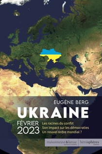 Ukraine février 2023 : les racines du conflit. son impact sur les démocraties. un nouvel ordre mondial ?