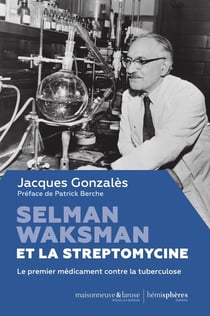 Selman Waksman et la Streptomycine : Le premier médicament contre la tuberculose