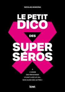 Le petit dico des superséros : à l'usage des personnes vivant avec le VIH mais aussi des autres !
