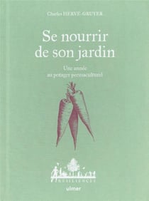 Se nourrir de son jardin : une année au potager permaculturel