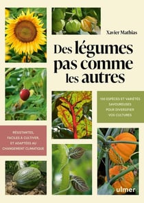 Des légumes pas comme les autres : 100 espèces et variétés savoureuses pour diversifier vos cultures