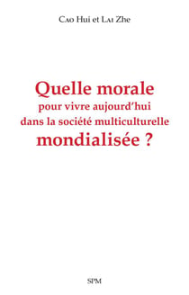 Quelle morale pour vivre aujourd'hui dans la société multiculturelle mondialisée ?